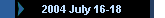 2004 July 16-18