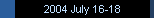 2004 July 16-18
