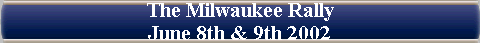 The Milwaukee Rally 
 June 8th & 9th 2002