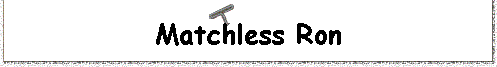 Matchless Ron