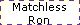 Matchless
Ron