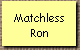 Matchless
Ron