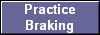 Practice
Braking