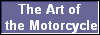 The Art of
 the Motorcycle
