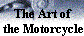 The Art of
 the Motorcycle