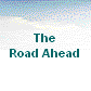 The
Road Ahead