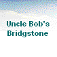 Uncle Bob's
Bridgstone